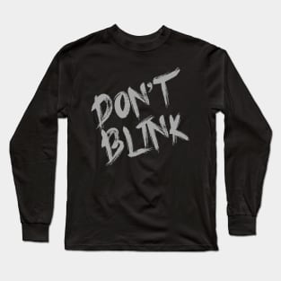 Don't blink Long Sleeve T-Shirt